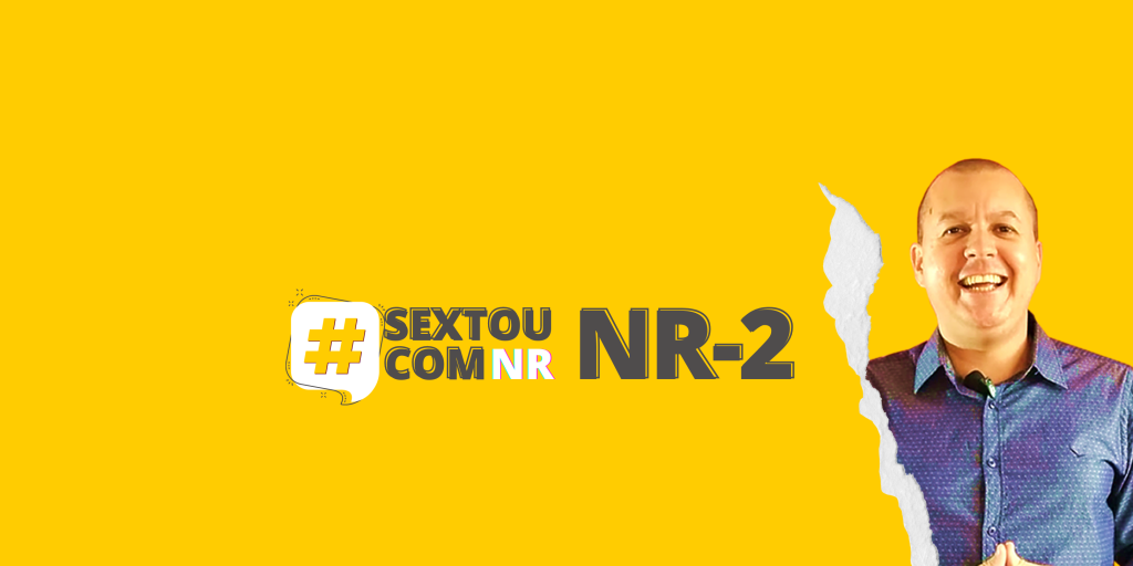 #SextouComNR – Tudo que você precisa saber sobre a NR-2