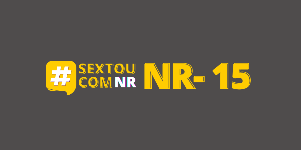 #SextouComNR – Tudo que você precisa saber sobre a NR-15
